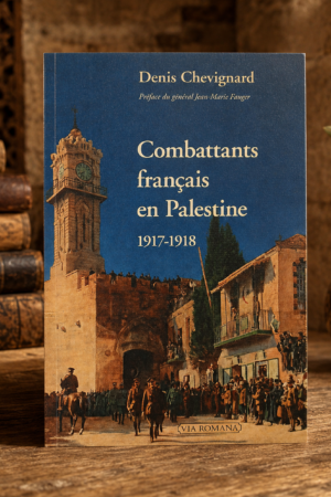 <em>Combattants français en Palestine</em> <BR> Denis CHEVIGNARD